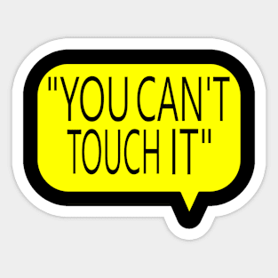 You Can't Touch It Sticker